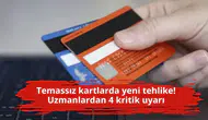 Temassız kartlarda yeni tehlike! Uzmanlardan 4 kritik uyarı