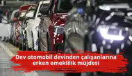 Dev otomobil devinden çalışanlarına erken emeklilik müjdesi