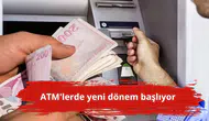 ATM'lerde yeni dönem başlıyor