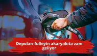 Depoları fulleyin akaryakıta zam geliyor