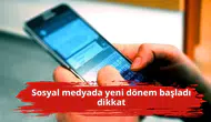 Sosyal medyada yeni dönem başladı dikkat