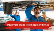 Uzun yola araba ile çıkacaklar dikkat