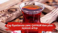 Çay fiyatlarına zam: ÇAYKUR'dan yılın üçüncü artışı