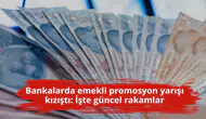 Bankalarda emekli promosyon yarışı kızıştı: İşte güncel rakamlar