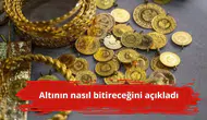 Altının nasıl bitireceğini açıkladı