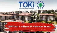 TOKİ'den 1 milyon TL altına ev fırsatı