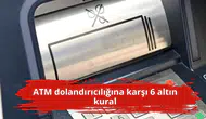 ATM dolandırıcılığına karşı 6 altın kural
