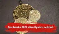 Dev banka 2027 altın fiyatını açıkladı