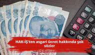 HAK-İŞ'ten asgari ücret hakkında şok sözler