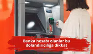 Banka hesabı olanlar bu dolandırıcılığa dikkat