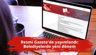Resmi Gazete'de yayımlandı: Belediyelerde yeni dönem