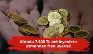 Altında 7.500 TL bekleyenlere uzmandan fren uyarısı!