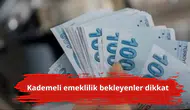 Kademeli emeklilik bekleyenler dikkat