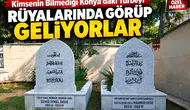 Kimsenin bilmediği Konya’daki türbeyi rüyalarında görüp geliyorlar