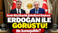 İzmir Büyükşehir Belediyesi Başkanı Erdoğan ile görüştü! Ne konuşuldu?