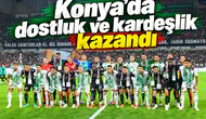 Konya’da dostluk ve kardeşlik kazandı!