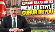 Konyalı Bakan Çiftçi memleketiyle gurur duydu