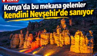 Konya’da bu mekana gelenler kendini Nevşehir’de sanıyor