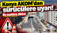 Konya AKOM’dan sürücülere uyarı! Bu saatlere dikkat