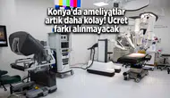 Konya’da ameliyatlar artık daha kolay! Ücret farkı alınmayacak