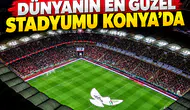 Dünyanın en güzel stadyumu Konya’da