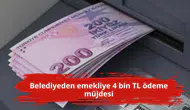 Belediyeden emekliye 4 bin TL ödeme müjdesi