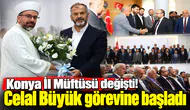 Konya İl Müftüsü değişti! Celal Büyük görevine başladı