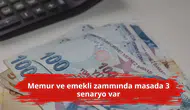 Memur ve emekli zammında masada 3 senaryo var