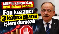 MHP'li Kalaycı'dan yeni sistem önerisi! Fon kazancı 3 katına çıkarsa işlem duracak