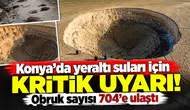 Konya’da yeraltı suları için kritik uyarı! Obruk sayısı 704’e ulaştı