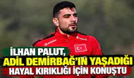Konyaspor'da İlhan Palut, Adil Demirbağ'ın yaşadığı hayal kırıklığı için konuştu