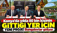 Konya’da yılda 80 bin kişinin gittiği yer için yeni proje! Bungalovlar geliyor