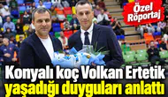 Konyalı koç Volkan Ertetik ile çok özel röportaj! Tarifi zor, çok özel maçtı