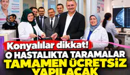 Konyalılar dikkat! O hastalıkta taramalar tamamen ücretsiz yapılacak