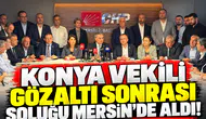 Konya Vekili gözaltı sonrası soluğu Mersin’de aldı!