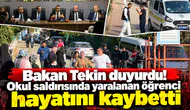 Bakan Tekin duyurdu! Okul saldırısında yaralanan öğrenci hayatını kaybetti