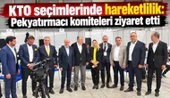 KTO seçimlerinde hareketlilik: Pekyatırmacı komiteleri ziyaret etti