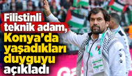 Filistinli teknik adam, Konya'da yaşadıkları duyguyu açıkladı! Hayal gibiydi