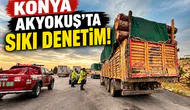 Konya Akyokuş’ta sıkı denetim!