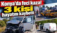 Konya'da feci kaza! 3 kişi hayatını kaybetti, 1 kişi yaralandı