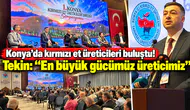 Konya’da kırmızı et üreticileri buluştu! Tekin: “En büyük gücümüz üreticimiz”