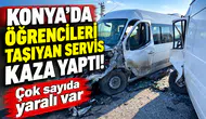 Konya’da öğrencileri taşıyan servis kaza yaptı! Çok sayıda yaralı var