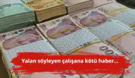 Yalan söyleyen çalışana kötü haber...