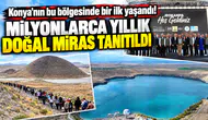 Konya’nın bu bölgesinde bir ilk yaşandı! Milyonlarca yıllık doğal miras tanıtıldı