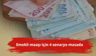 Emekli maaşı için 4 senaryo masada