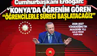 Cumhurbaşkanı Erdoğan: Konya’da öğrenim gören öğrencilerle süreci başlatacağız