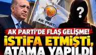 AK Parti’de flaş gelişme! İstifa etmişti, atama yapıldı