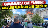Karaman’da Çatı Yangını: Alevleri Film İzler Gibi İzlediler