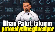 Konyaspor'da İlhan Palut umut dolu! Takımın potansiyeline güveniyorum