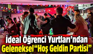 İdeal Öğrenci Yurtları’ndan Geleneksel "Hoş Geldin Partisi"